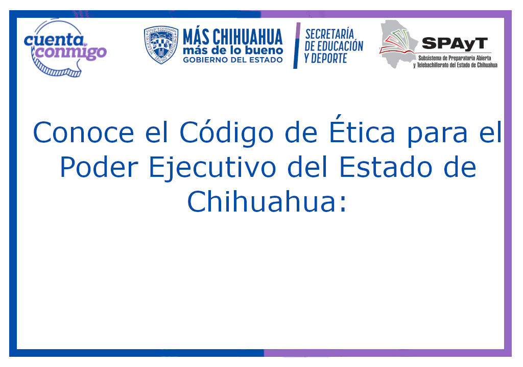 Conoce el Código de Ética para el Poder Ejecutivo del Estado de Chihuahua:
